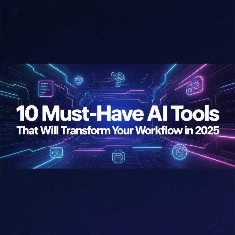 10 Must-Have AI Tools That Will Transform Your Workflow in 2025