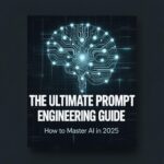 The Ultimate Prompt Engineering Guide How to Master AI in 2025