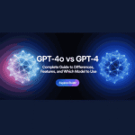 GPT-4o vs GPT-4 Complete Guide to Differences, Features, and Which Model to Use